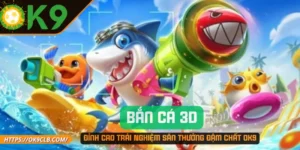 Bắn Cá 3D: Đỉnh Cao Trải Nghiệm Săn Thưởng Đậm Chất OK9