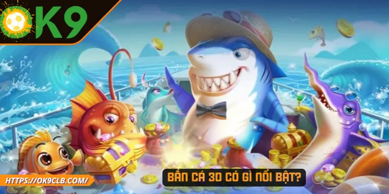 Bắn cá 3D có gì nổi bật?