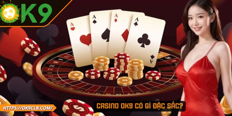 Casino OK9 có gì đặc sắc?