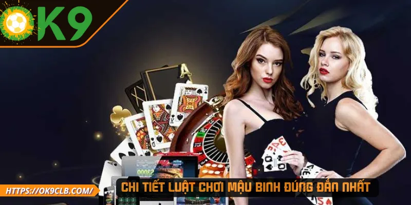 Chi tiết luật chơi Mậu Binh đúng đắn nhất 