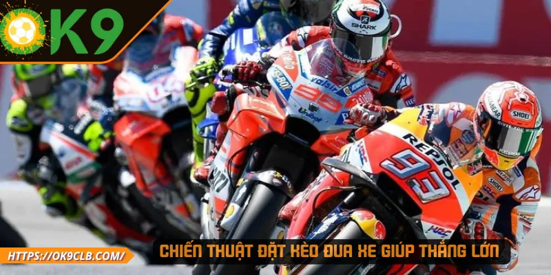Chiến thuật đặt kèo đua xe giúp thắng lớn 