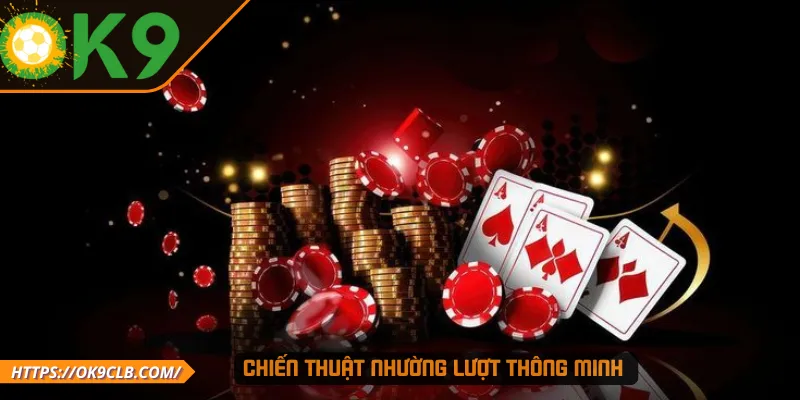 Chiến thuật nhường lượt thông minh 