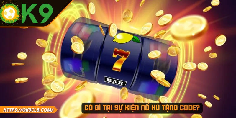 Có gì tại sự kiện nổ hũ tặng code?