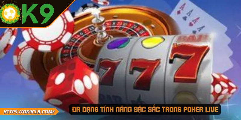 Đa dạng tính năng đặc sắc trong Poker Live 