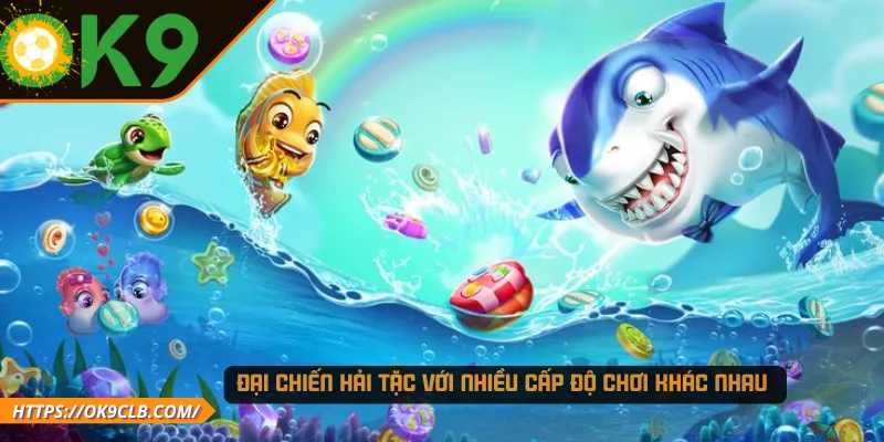 Đại Chiến Hải Tặc với nhiều cấp độ chơi khác nhau 