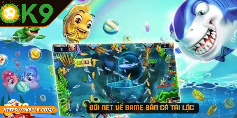 Đôi nét về game bắn cá tài lộc  