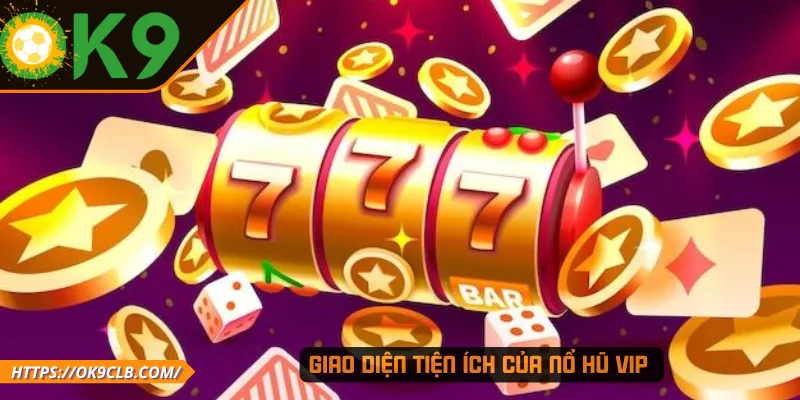 Giao diện tiện ích của nổ hũ VIP 