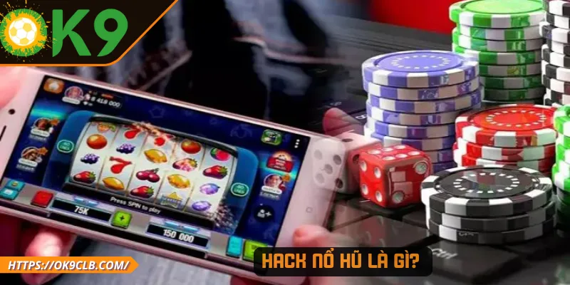 Hack nổ hũ là gì? 