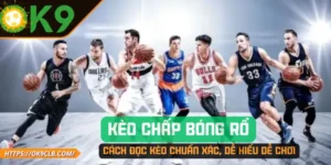 Kèo Chấp Bóng Rổ – Cách Đọc Kèo Chuẩn Xác, Dễ Hiểu Dễ Chơi
