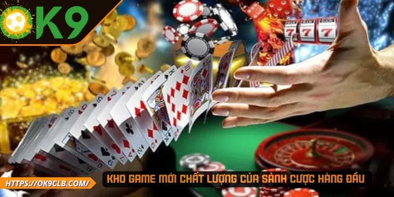 Kho game mới chất lượng của sảnh cược hàng đầu 
