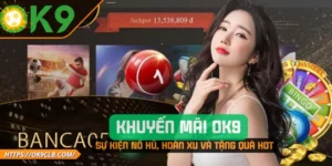 Khuyến Mãi OK9 – Sự Kiện Nổ Hũ, Hoàn Xu Và Tặng Quà Hot