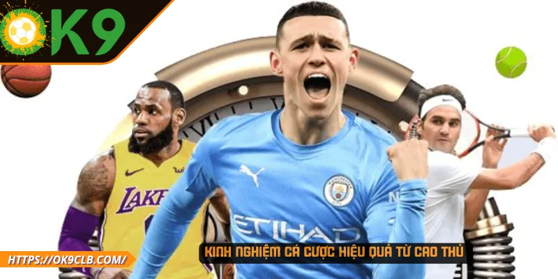 Kinh nghiệm cá cược hiệu quả từ cao thủ 