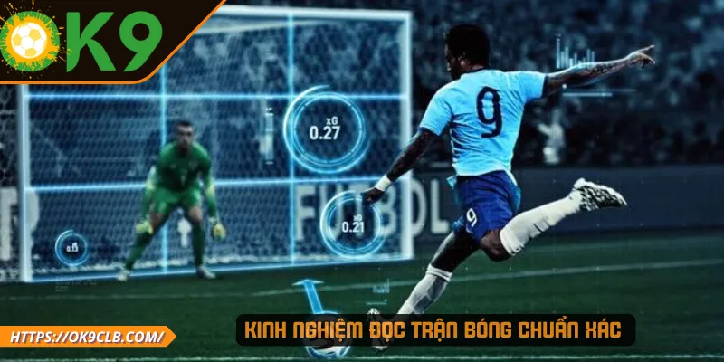 Kinh nghiệm đọc trận bóng chuẩn xác 