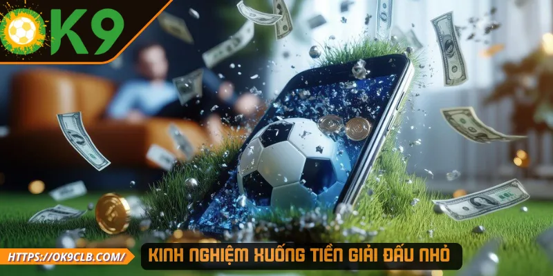 Kinh nghiệm xuống tiền giải đấu nhỏ