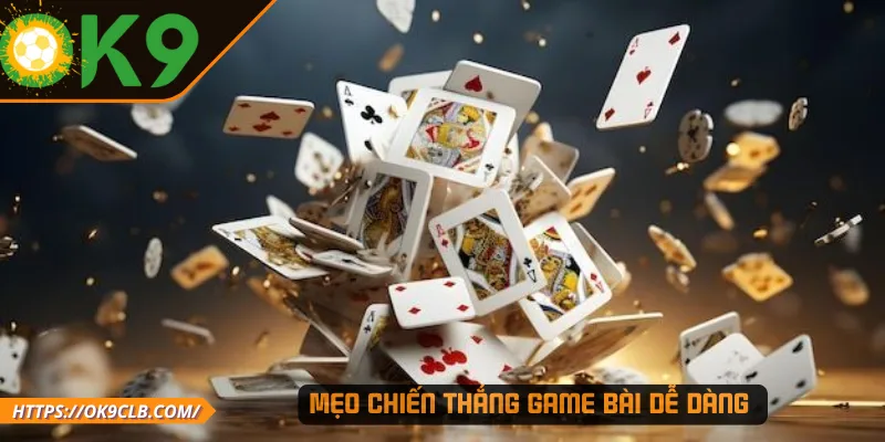 Mẹo chiến thắng game bài dễ dàng 