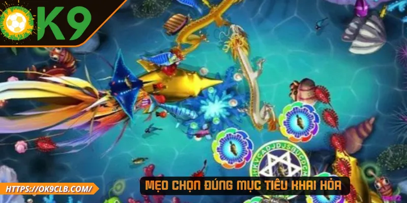 Mẹo chọn đúng mục tiêu khai hỏa