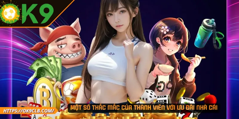 Một số thắc mắc của thành viên với ưu đãi nhà cái 