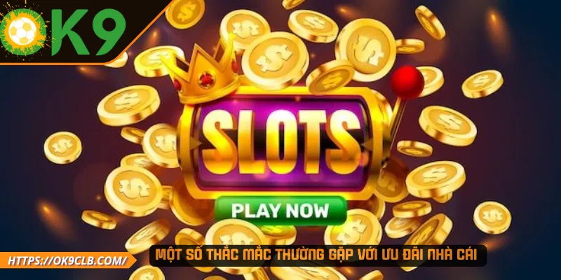 Một số thắc mắc thường gặp với ưu đãi nhà cái 