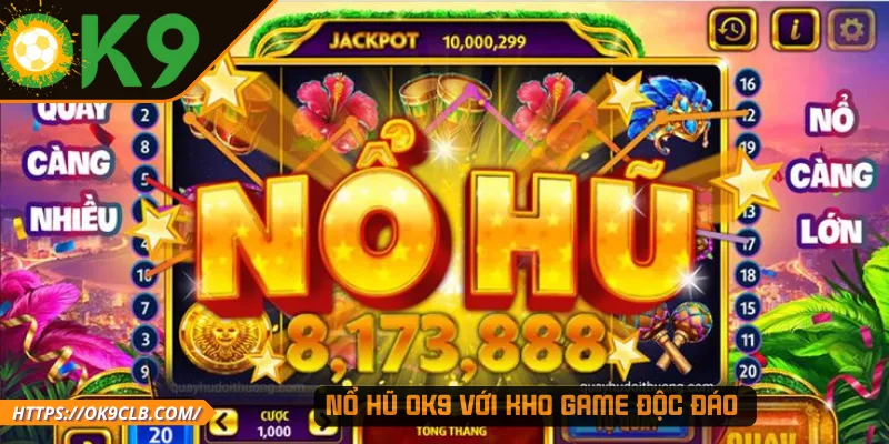 Nổ hũ OK9 với kho game độc đáo 