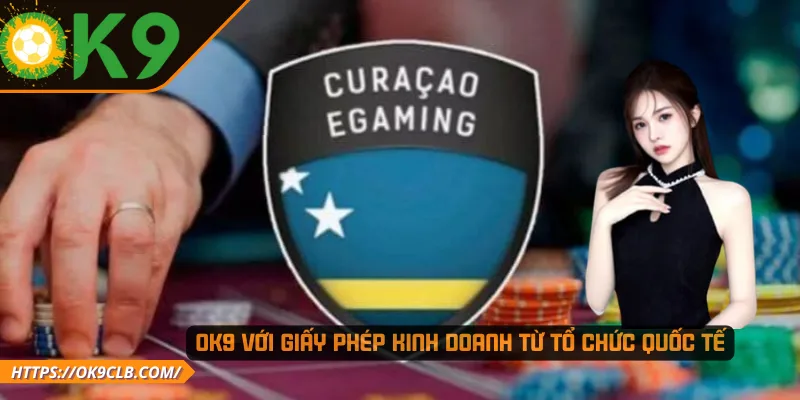 OK9 với giấy phép kinh doanh từ tổ chức quốc tế