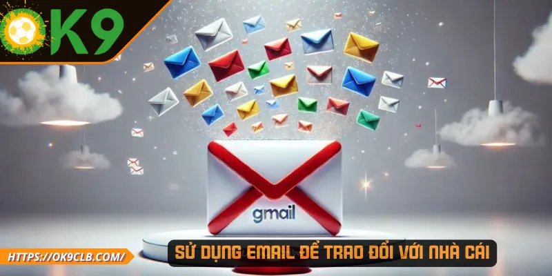 Sử dụng email để trao đổi với nhà cái