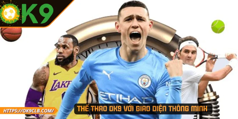 Thế thao OK9 với giao diện thông minh 