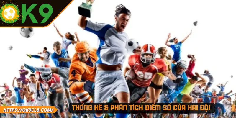 Thống kê & phân tích điểm số của hai đội