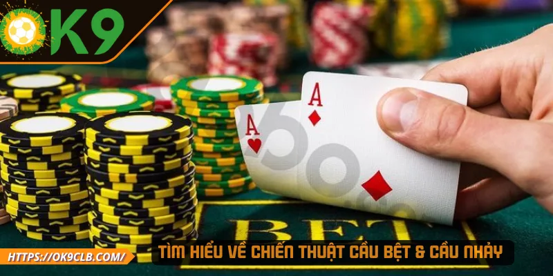 Tìm hiểu về chiến thuật cầu bệt & cầu nhảy 