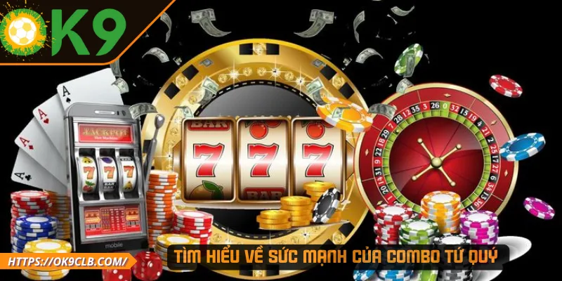 Tìm hiểu về sức mạnh của combo Tứ Quý 