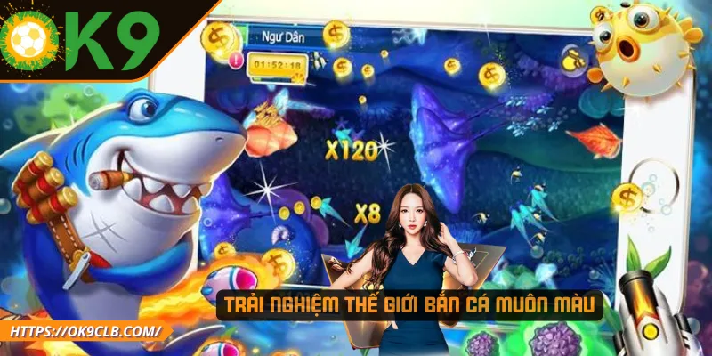 Trải nghiệm thế giới bắn cá muôn màu