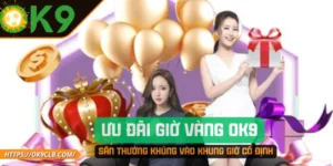 Ưu Đãi Giờ Vàng OK9 – Săn Thưởng Khủng Vào Khung Giờ Cố Định