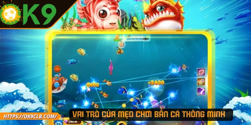 Vai trò của mẹo chơi bắn cá thông minh  