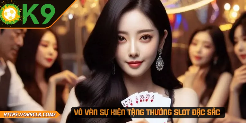Vô vàn sự kiện tặng thưởng slot đặc sắc 