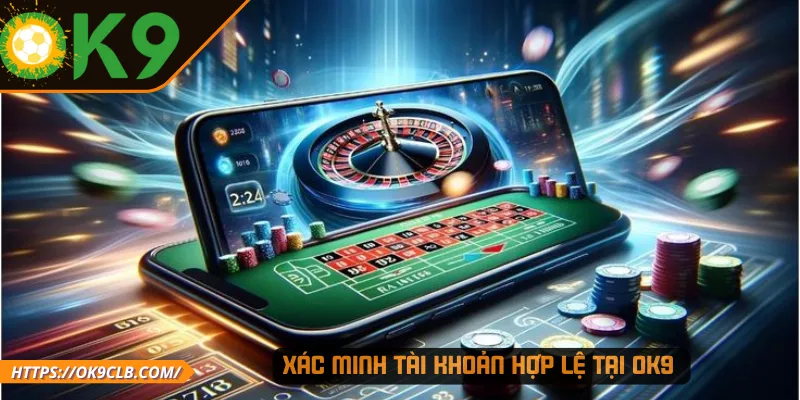 Xác minh tài khoản hợp lệ tại OK9 