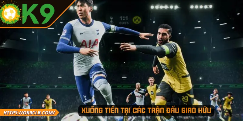 Xuống tiền tại các trận đấu giao hữu